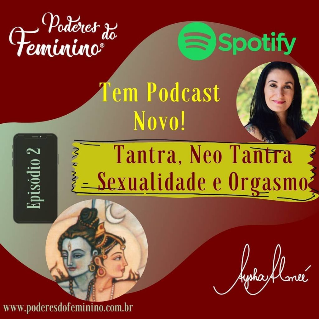 Podcast Poderes Do Feminino Tantra Orgasmo E Sexualidade Aysha Almee